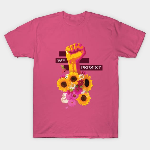 We Persist Power Fist Floral T-Shirt by polliadesign